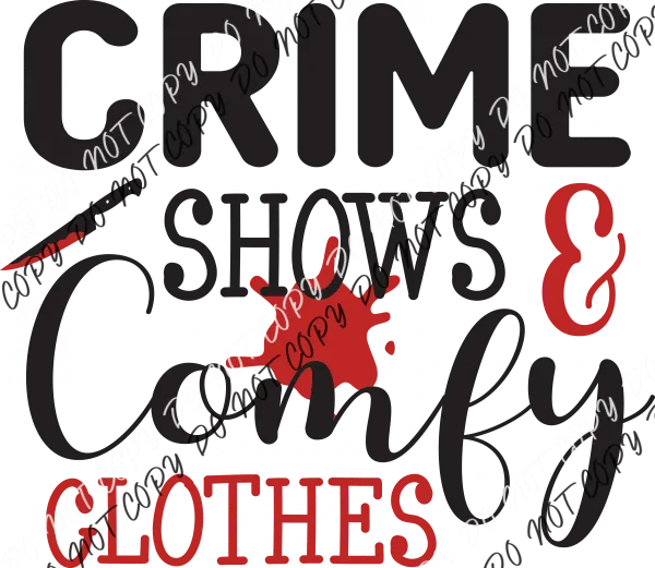 Crime Shows & Comfy Clothes DTF Transfer