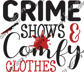 Crime Shows & Comfy Clothes DTF Transfer