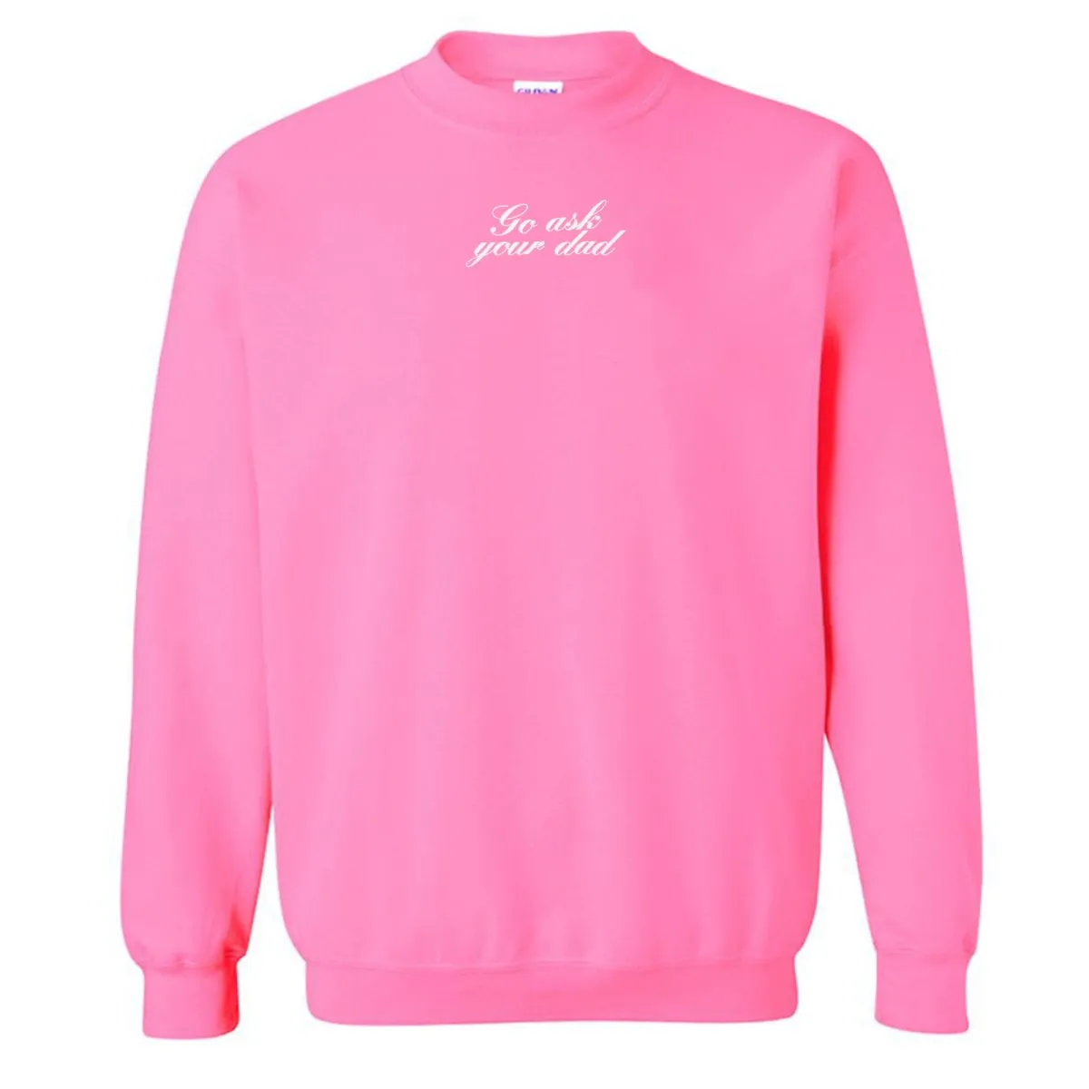 Embroidered 'Go Ask Your Dad' Crewneck Sweatshirt