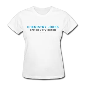 "Chemistry Jokes are so very Boron" - Women's T-Shirt