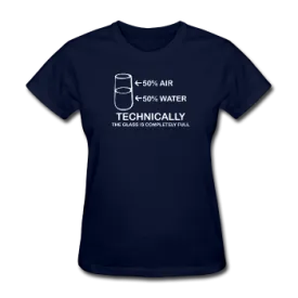 "Technically the Glass is Completely Full" - Women's T-Shirt